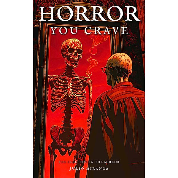 Horror You Crave: The Skeleton in the Mirror, Julio Miranda