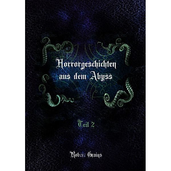 Horrorgeschichten aus dem Abyss Teil 2, Robert Grains