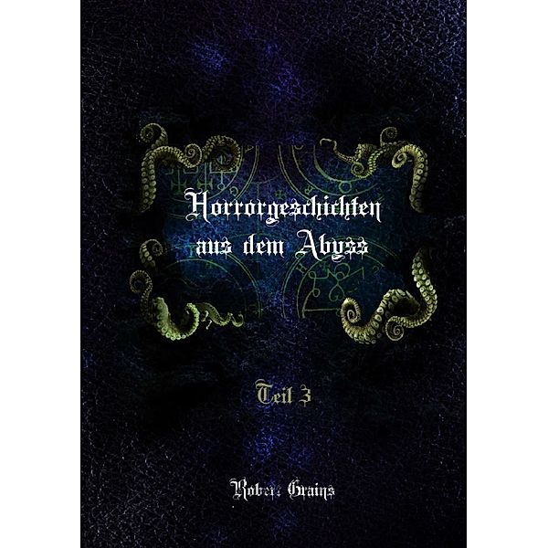 Horrorgeschichten aus dem Abyss Teil 3, Robert Grains