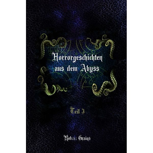 Horrorgeschichten aus dem Abyss Teil 3, Robert Grains