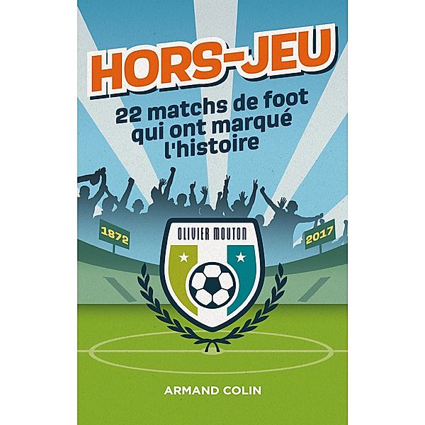 Hors-Jeu - 22 matchs de foot qui ont marqué l'histoire / Hors Collection, Olivier Mouton