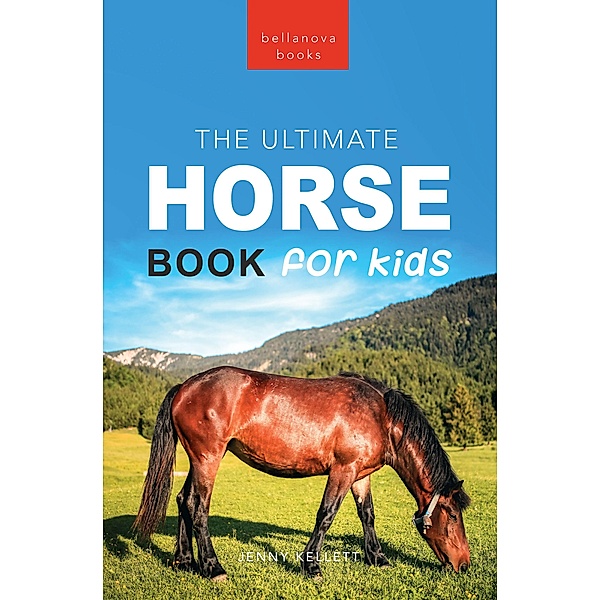 Horse Books The Ultimate Horse Book for Kids / Animal Books for Kids Bd.17, Jenny Kellett
