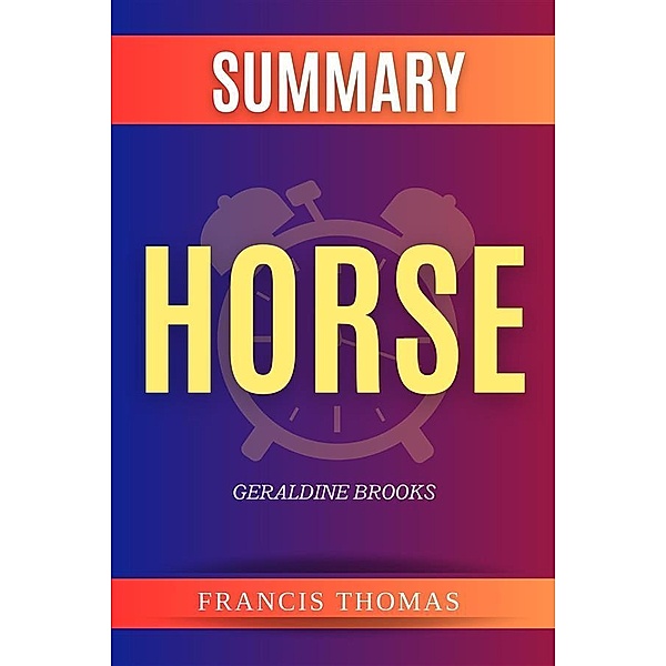 Horse by Geraldine Brooks / Self-Development Summaries Bd.1, Francis Thomas
