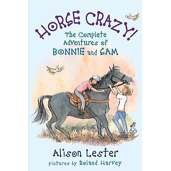 Horse Crazy! The Complete Adventures of Bonnie and Sam, Alison Lester