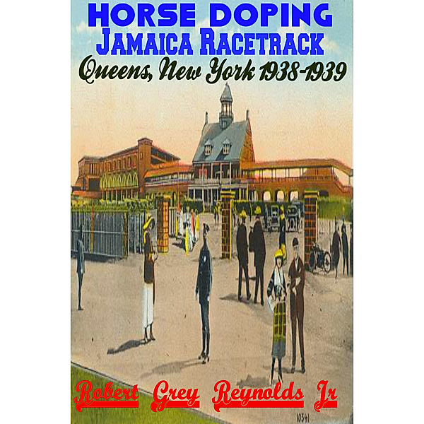 Horse Doping Jamaica Racetrack Queens, New York 1938-1939, Robert Grey, Jr Reynolds