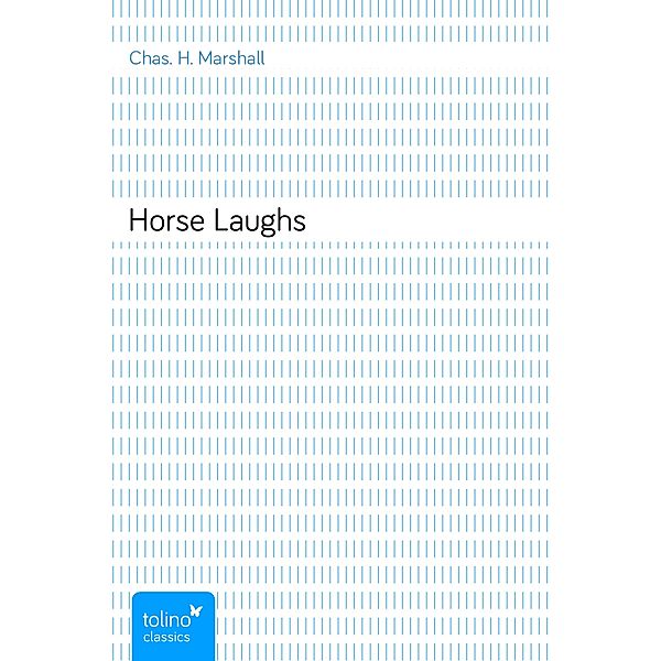 Horse Laughs, Chas. H. Marshall