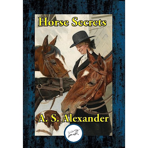Horse Secrets / Dancing Unicorn Books, A. S. Alexander