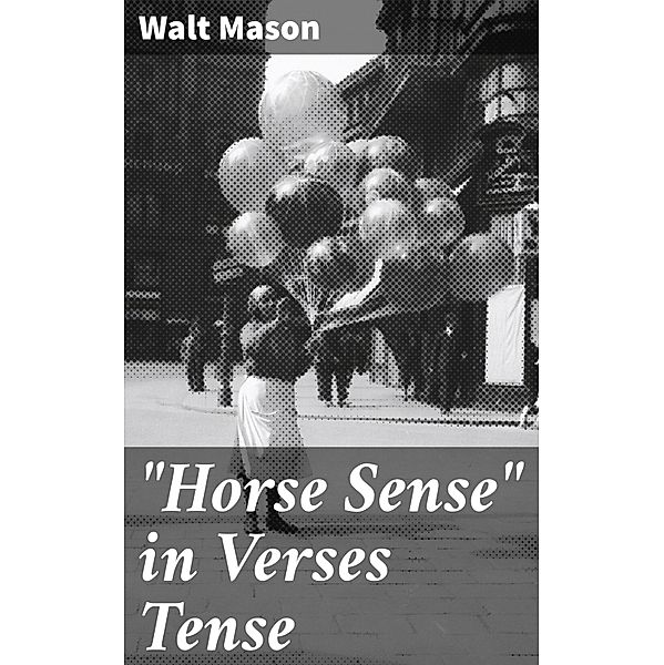 Horse Sense in Verses Tense, Walt Mason