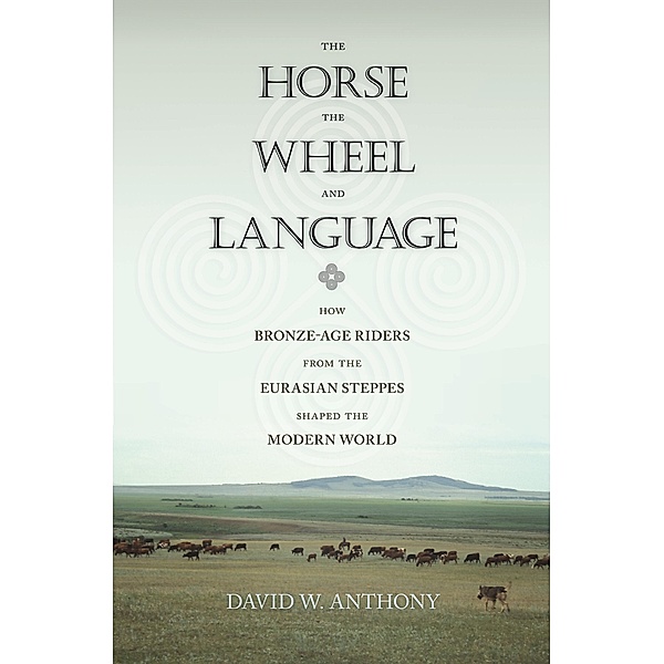 Horse, the Wheel, and Language, David W. Anthony