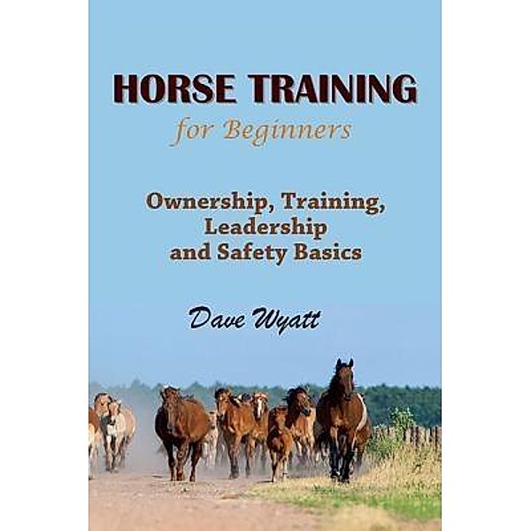 Horse Training For Beginners / Mojo Enterprises, Dave Wyatt