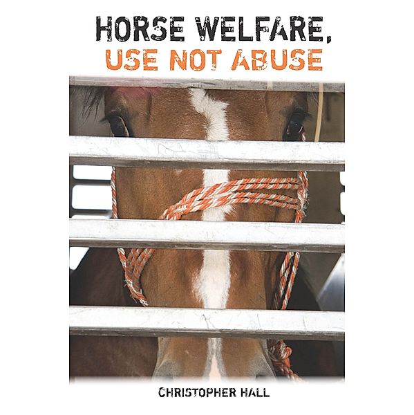 Horse Welfare, Use Not Abuse, Christopher Hall