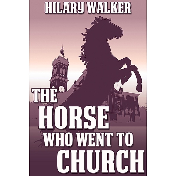 Horse Who Went to Church, Hilary Walker