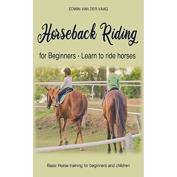 Horseback Riding for Beginners - Learn to ride horses, Edwin van der Vaag