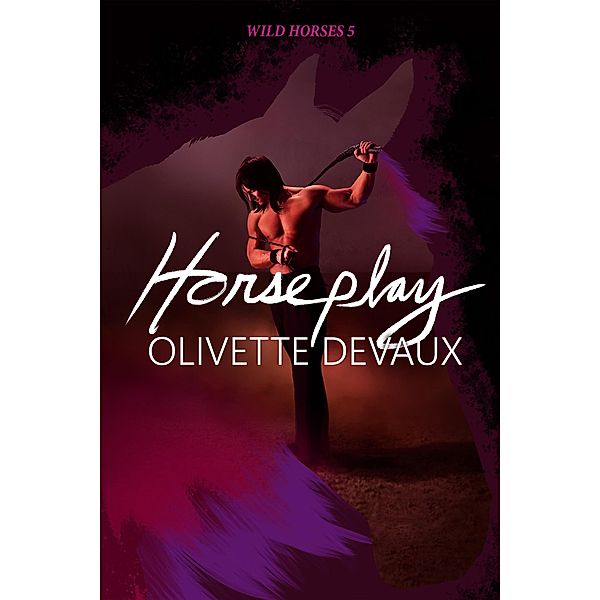 Horseplay (WILD HORSES, #4) / WILD HORSES, Olivette Devaux