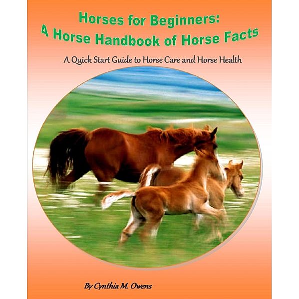 Horses for Beginners: A Horse Handbook of Horse Facts, Cynthia Owens