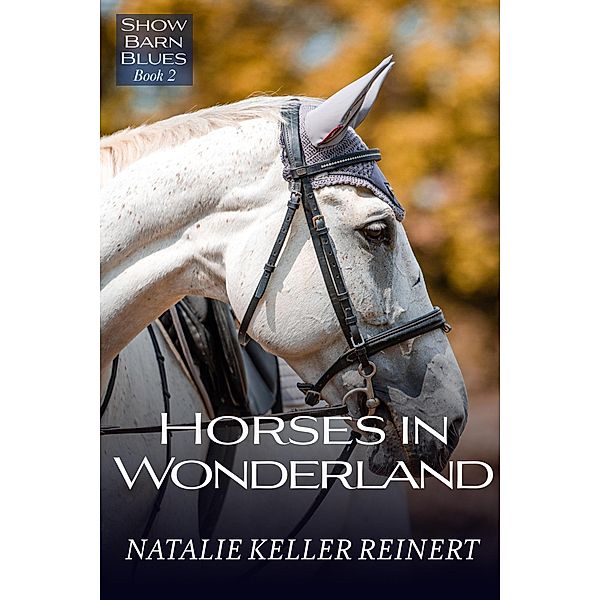 Horses in Wonderland (Show Barn Blues, #2) / Show Barn Blues, Natalie Keller Reinert