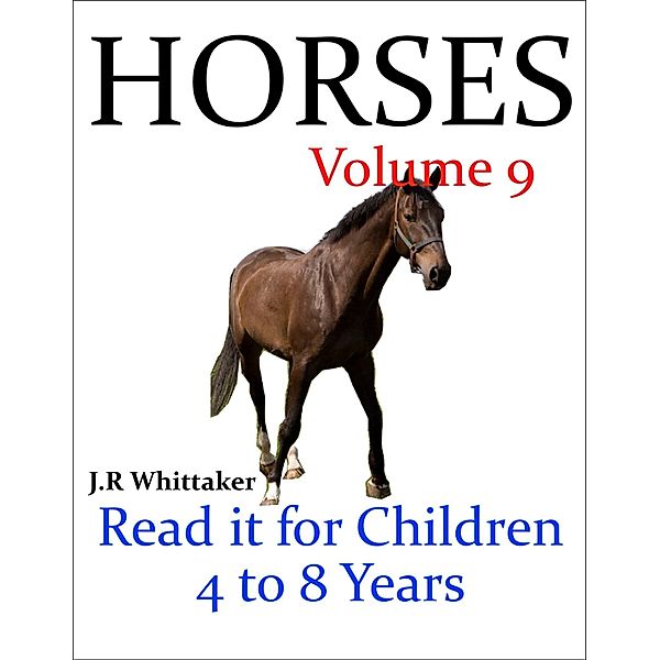 Horses (Read it book for Children 4 to 8 years) / J. R. Whittaker, J. R. Whittaker