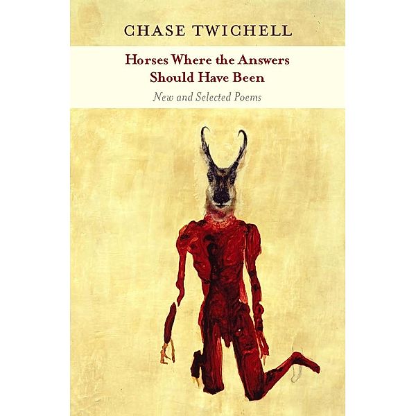 Horses Where the Answers Should Have Been, Chase Twichell