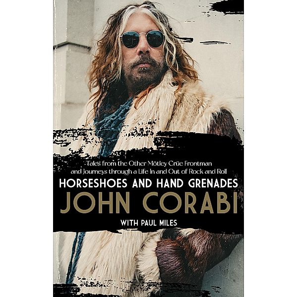 Horseshoes and Hand Grenades: Tales from the Other Mötley Crüe Frontman and Journeys through a Life In and Out of Rock and Roll, John Corabi