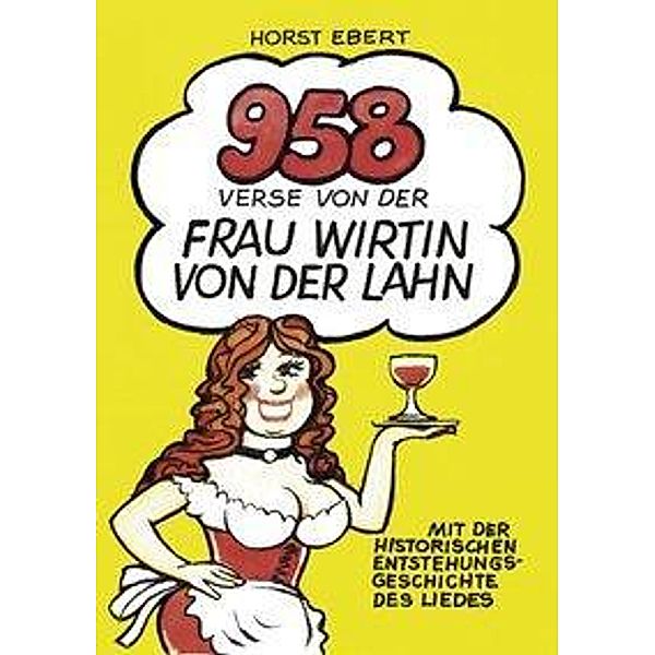 Horst Ebert: 958 Verse von der Frau Wirtin an der Lahn, Horst Ebert