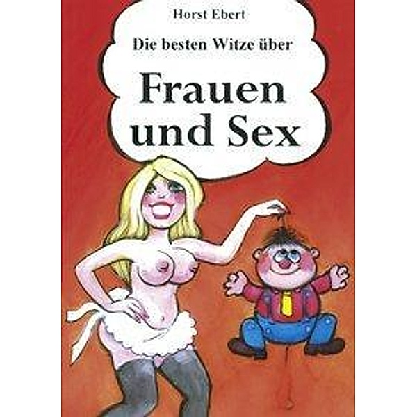 Horst Ebert: Die besten Witze über Frauen und Sex, Horst Ebert