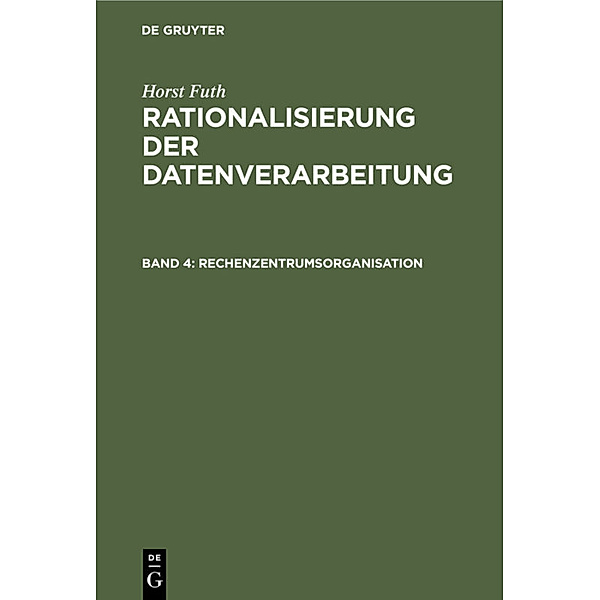 Horst Futh: Rationalisierung der Datenverarbeitung / Band 4 / Rechenzentrumsorganisation, Horst Futh