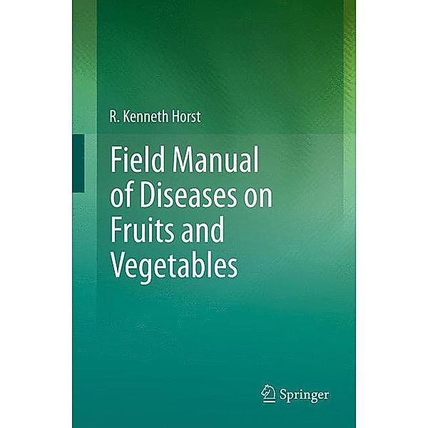 Horst, K: Field Manual of Diseases on Fruits and Vegetables, R. Kenneth Horst