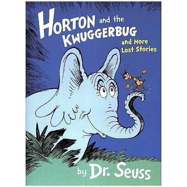 Horton and the Kwuggerbug and More Lost Stories, Dr. Seuss