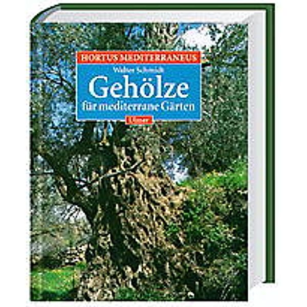 Hortus Mediterraneus: Bd.2 Gehölze für mediterrane Gärten, Walter Schmidt