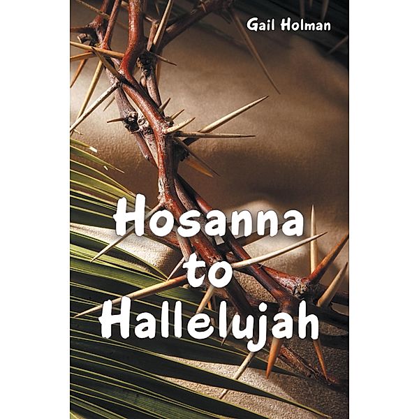 Hosanna to Hallelujah, Gail Holman