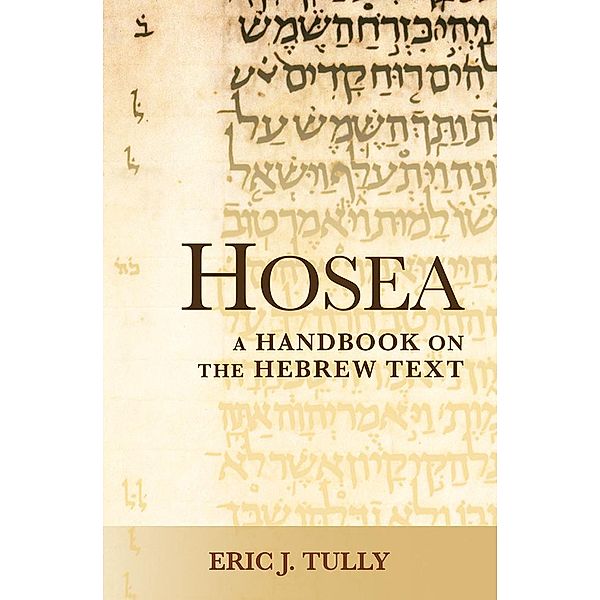 Hosea / Baylor Handbook on the Hebrew Bible, Eric J. Tully