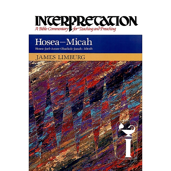 Hosea--Micah / Interpretation: A Bible Commentary for Teaching and Preaching, James Limburg