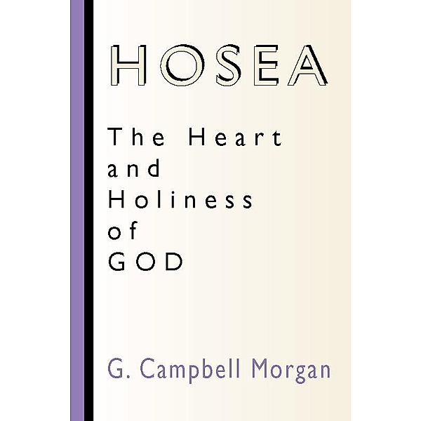 Hosea: The Heart and Holiness of God, G. Campbell Morgan