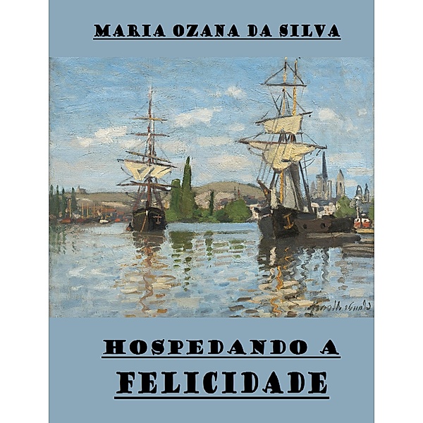 Hospedando A Felicidade, Maria Ozana da Silva