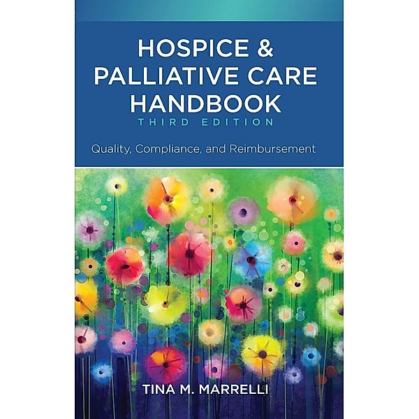 Hospice and Palliative Care Handbook, Third Edition: Quality, Compliance, and Reimbursement / Sigma Theta Tau International, Tina M. Marrelli
