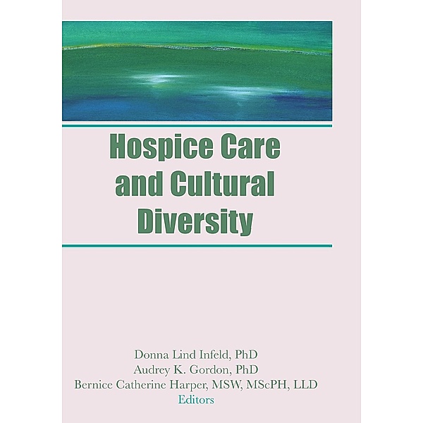 Hospice Care and Cultural Diversity, Donna Infeld, Audrey K Gordon, Bernice C Harper