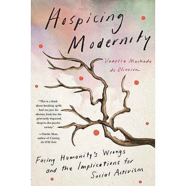 Hospicing Modernity, Vanessa Machado de Oliveira