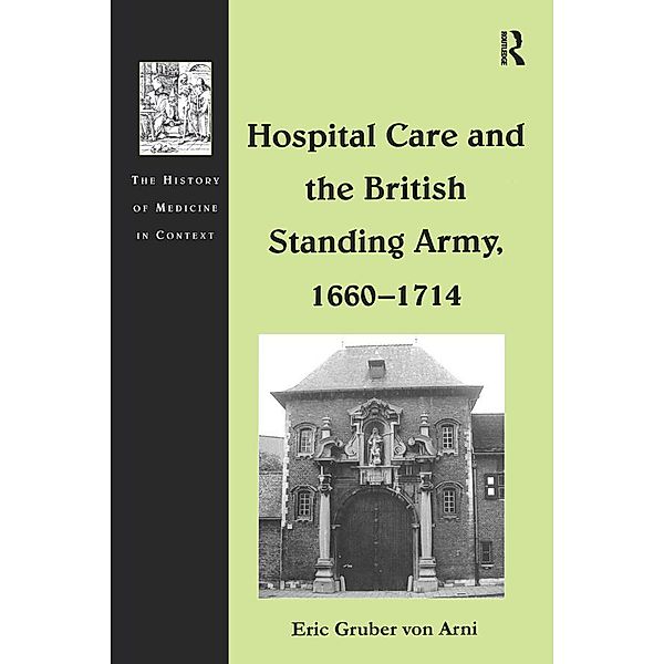Hospital Care and the British Standing Army, 1660-1714, Eric Gruber Von Arni