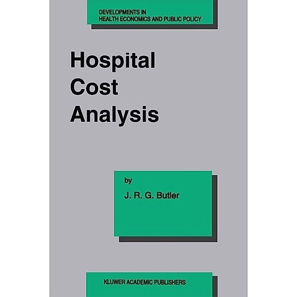Hospital Cost Analysis / Developments in Health Economics and Public Policy Bd.3, J. R. Butler