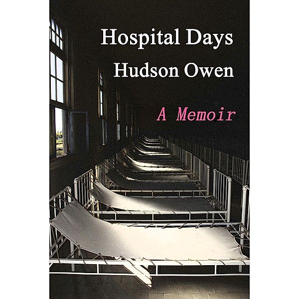 Hospital Days - A Memoir, Hudson Owen