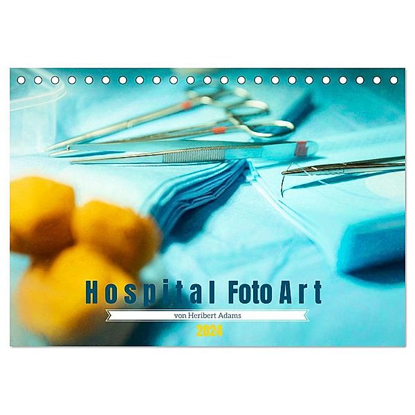 Hospital FotoArt (Tischkalender 2024 DIN A5 quer), CALVENDO Monatskalender, Heribert Adams -Lensviper-