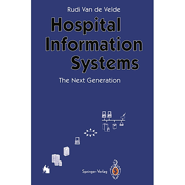 Hospital Information Systems - The Next Generation, Rudi van de Velde