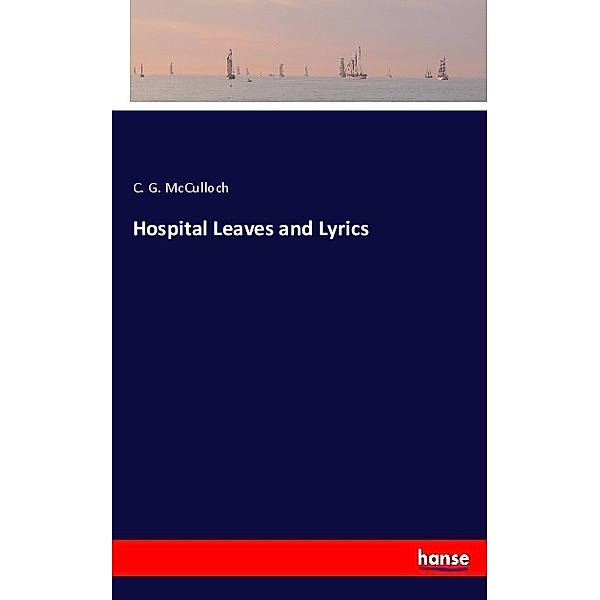 Hospital Leaves and Lyrics, C. G. McCulloch