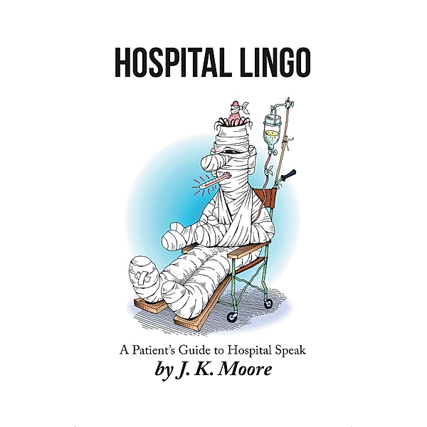 Hospital Lingo, J. K. Moore