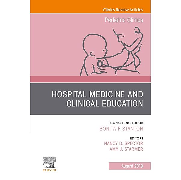 Hospital Medicine and Clinical Education, An Issue of Pediatric Clinics of North America