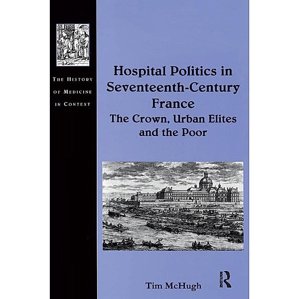 Hospital Politics in Seventeenth-Century France, Tim McHugh