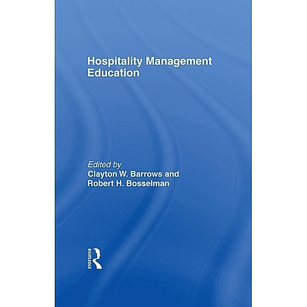 Hospitality Management Education, Kaye Sung Chon, Clayton W Barrows, Robert H Bosselman
