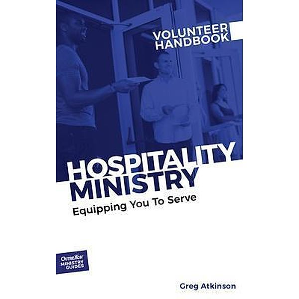 Hospitality Ministry Volunteer Handbook / Outreach Ministry Guides Series Bd.2, Greg Atkinson