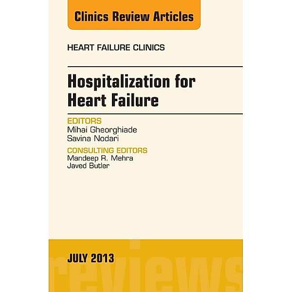 Hospitalization for Heart Failure, An Issue of Heart Failure Clinics, Mihai Gheorghiade, Savina Nodari