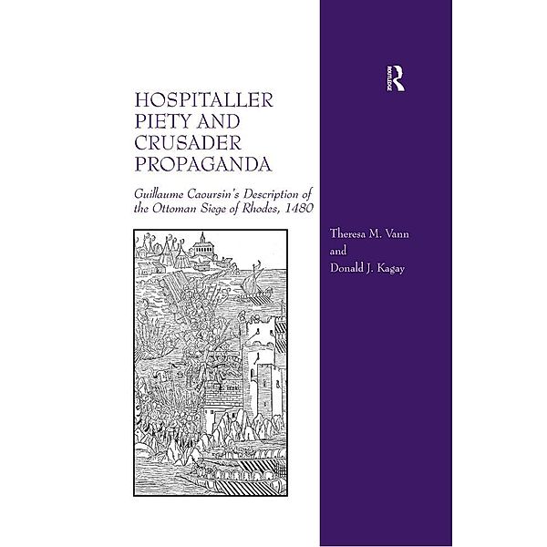 Hospitaller Piety and Crusader Propaganda, Theresa M. Vann, Donald J. Kagay